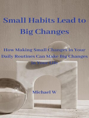 cover image of Small Habits Lead to Big Changes